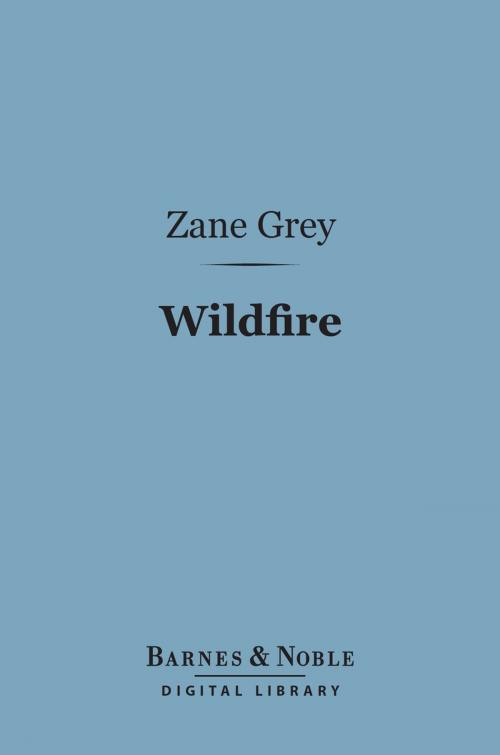 Cover of the book Wildfire (Barnes & Noble Digital Library) by Zane Grey, Barnes & Noble
