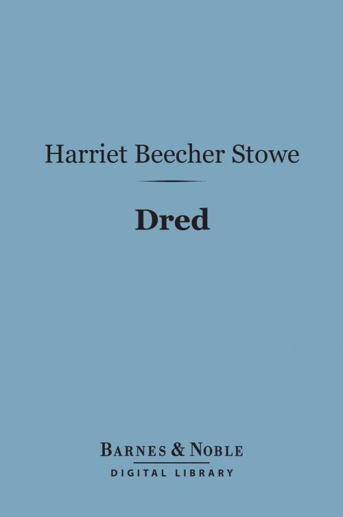 Cover of the book Dred (Barnes & Noble Digital Library) by Harriet Beecher Stowe, Barnes & Noble