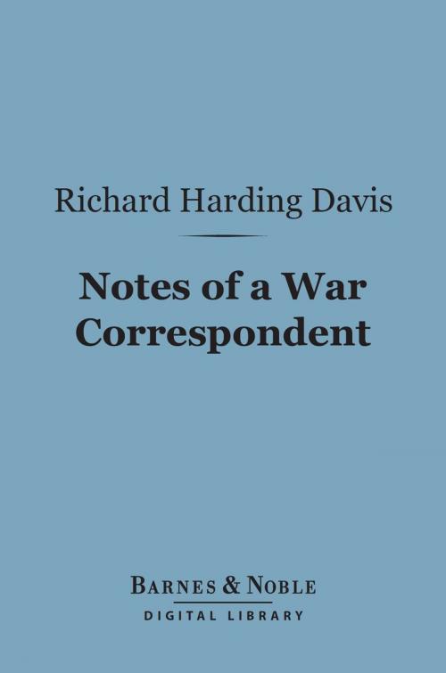 Cover of the book Notes of a War Correspondent (Barnes & Noble Digital Library) by Richard Harding Davis, Barnes & Noble