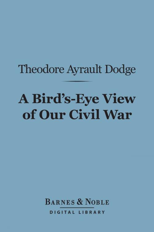 Cover of the book A Bird's-Eye View of Our Civil War (Barnes & Noble Digital Library) by Theodore Ayrault Dodge, Barnes & Noble