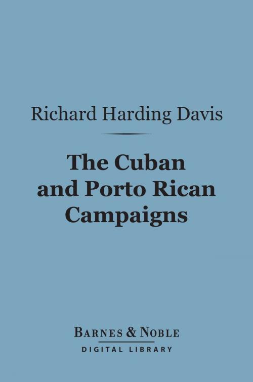 Cover of the book The Cuban and Porto Rican Campaigns (Barnes & Noble Digital Library) by Richard Harding Davis, Barnes & Noble