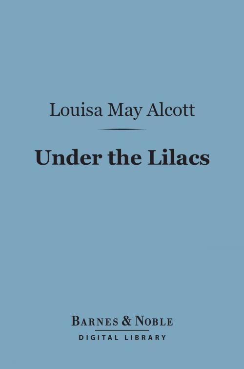 Cover of the book Under the Lilacs (Barnes & Noble Digital Library) by Louisa May Alcott, Barnes & Noble