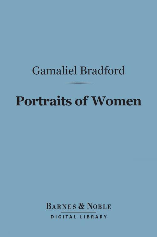 Cover of the book Portraits of Women (Barnes & Noble Digital Library) by Gamaliel Bradford, Barnes & Noble