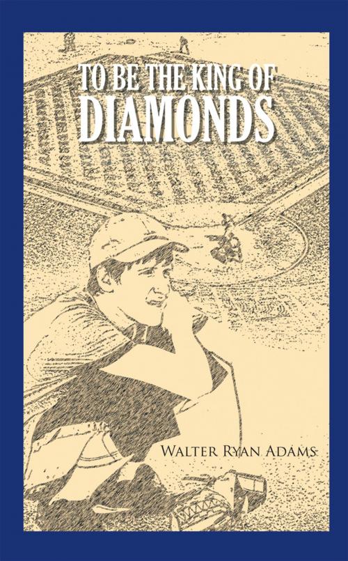 Cover of the book To Be the King of Diamonds by Walter Ryan Adams, Trafford Publishing