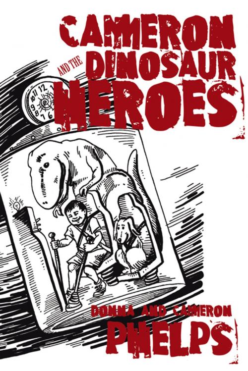 Cover of the book Cameron and the Dinosaur Heroes by Donna, Cameron Phelps, AuthorHouse
