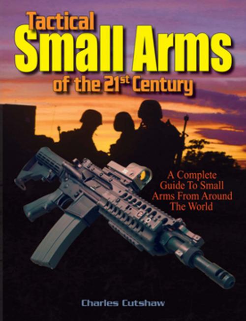 Cover of the book Tactical Small Arms of the 21st Century by Charles Q. Cutshaw, Gun Digest Media