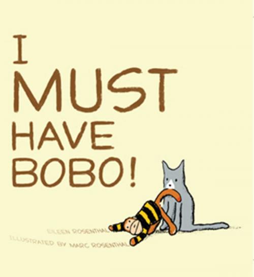 Cover of the book I Must Have Bobo! by Eileen Rosenthal, Atheneum Books for Young Readers