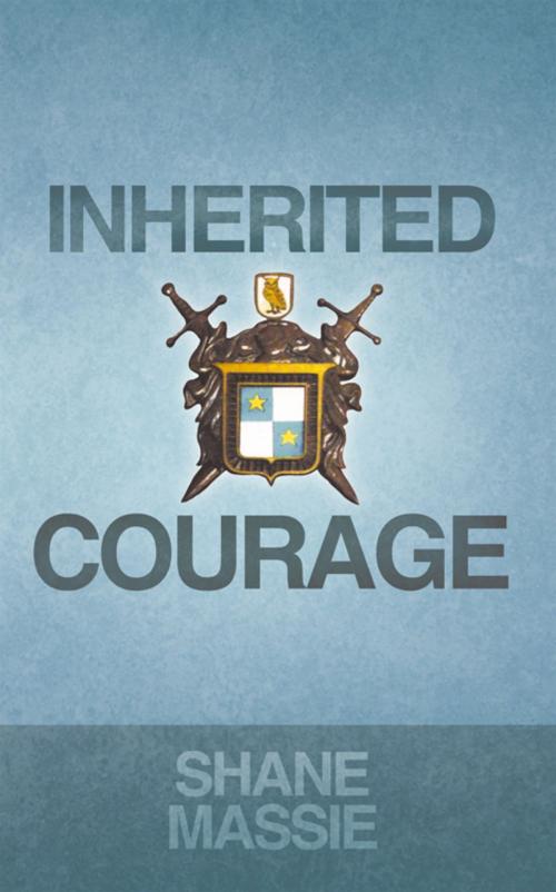 Cover of the book Inherited Courage by Shane Massie, WestBow Press