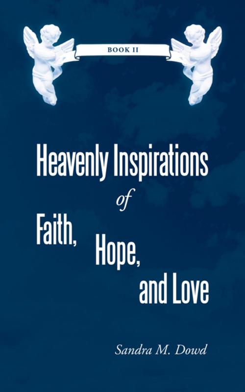 Cover of the book Heavenly Inspirations of Faith, Hope, and Love by Sandra M. Dowd, WestBow Press