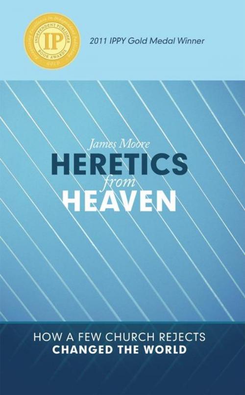 Cover of the book Heretics from Heaven by James Moore, WestBow Press