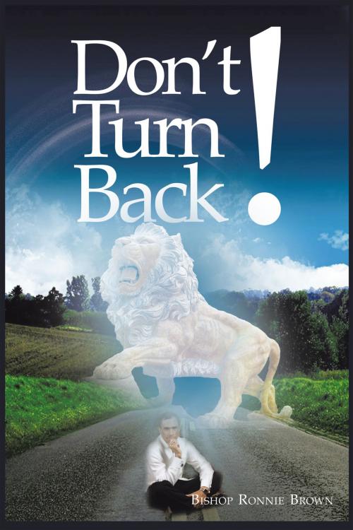 Cover of the book Don't Turn Back! by Bishop Ronnie Brown, AuthorHouse
