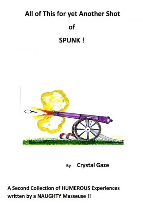 Cover of the book All of This for yet Another Shot of SPUNK ! by Crystal Gaze, eBookIt.com