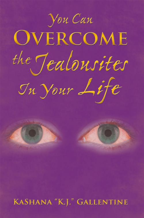 Cover of the book You Can Overcome the Jealousites in Your Life by KaShana Gallentine, AuthorHouse