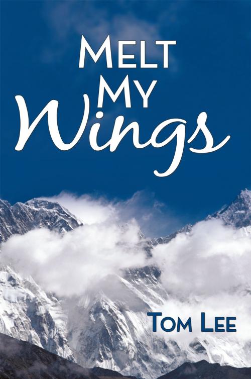 Cover of the book Melt My Wings by Tom Lee, AuthorHouse
