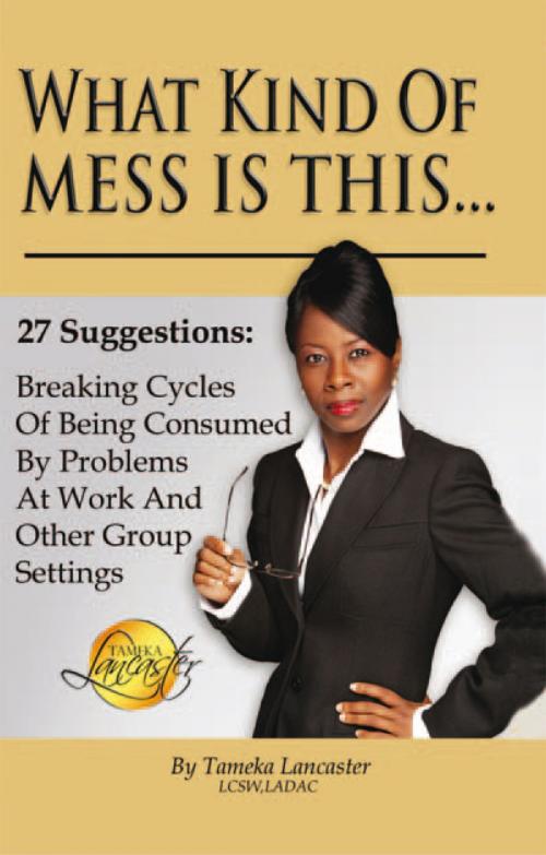 Cover of the book What Kind of Mess Is This? by Tameka Lancaster, Xlibris US