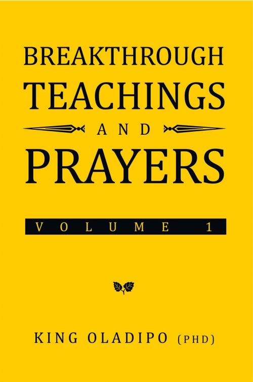 Cover of the book Breakthrough Teachings and Prayers by King Oladipo, Xlibris UK