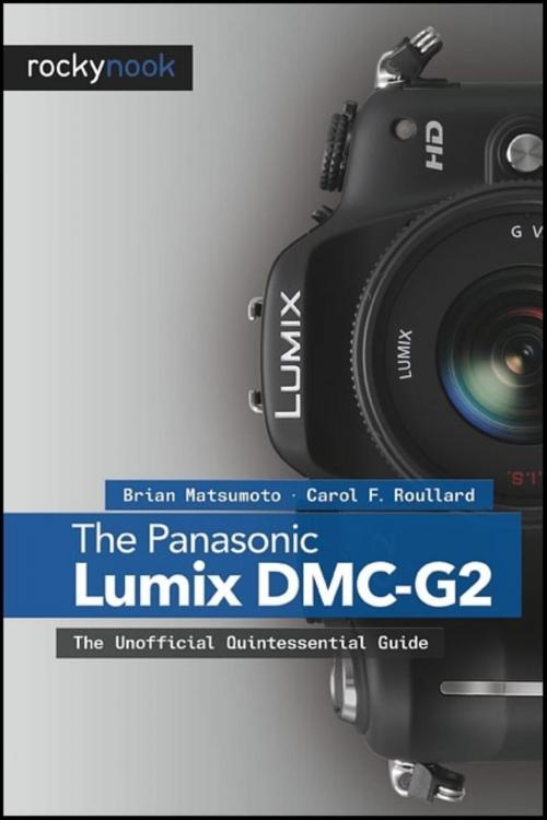 Cover of the book The Panasonic Lumix DMC-G2 by Brian Matsumoto Ph.D, Carol F. Roullard, Rocky Nook