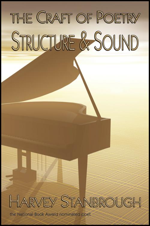 Cover of the book The Craft of Poetry: Structure and Sound by Harvey Stanbrough, StoneThread Publishing