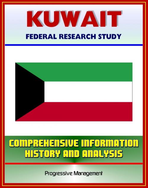 Cover of the book Kuwait: Federal Research Study with Comprehensive Information, History, and Analysis - Politics, Economy, Military by Progressive Management, Progressive Management