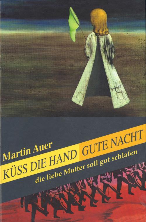 Cover of the book Küss die Hand, gute Nacht, die liebe Mutter soll gut schlafen by Martin Auer, Martin Auer