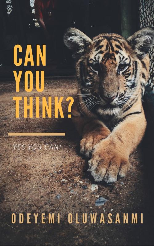 Cover of the book Can You Think? by Oluwasanmi Odeyemi, Oluwasanmi Odeyemi