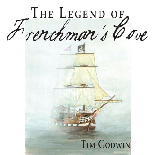 Cover of the book The Legend of Frenchman's Cove by Tim Godwin, AuthorHouse UK