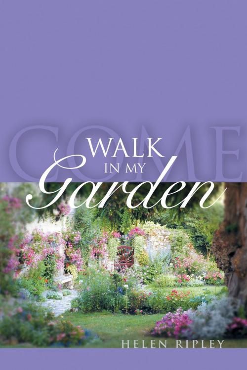 Cover of the book Come Walk In My Garden by Helen Ripley, Essence Publishing