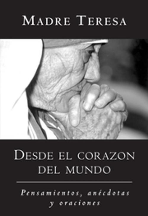 Cover of the book Desde el corazon del mundo by Mother Teresa, New World Library