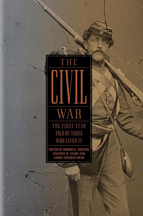 Cover of the book The Civil War: The First Year Told by Those Who Lived It (LOA #212) by , Library of America