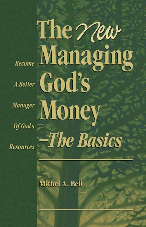 Cover of the book The New Managing God’s Money-The Basics by Michel A. Bell, Michel A Bell
