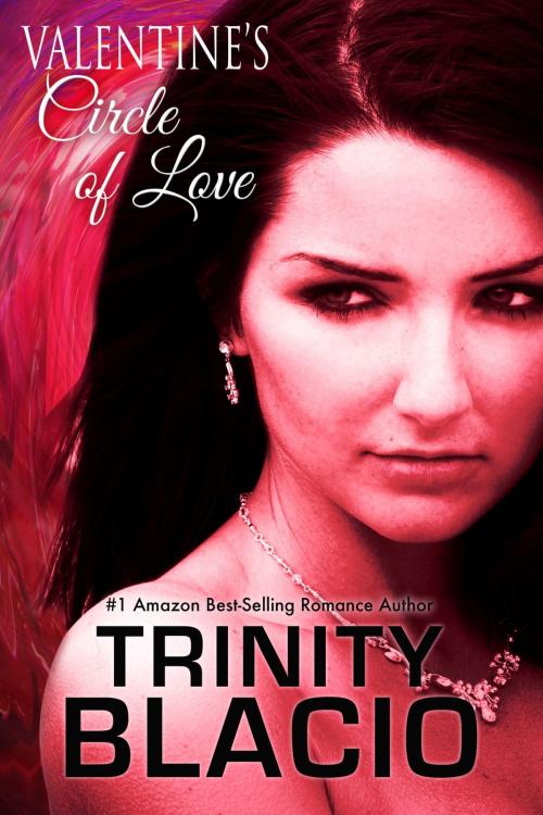 Cover of the book Valentine’s Circle of Love by Trinity Blacio, Riverdale Avenue Books LLC