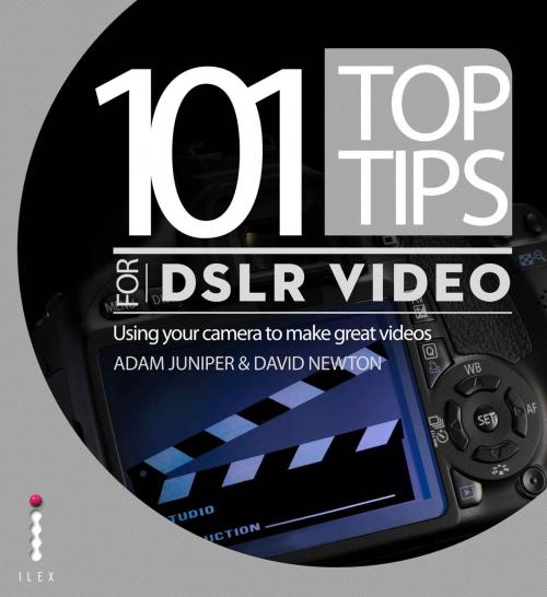 Cover of the book 101 Top Tips for DSLR Video by Adam Juniper, David Newton, Octopus Books