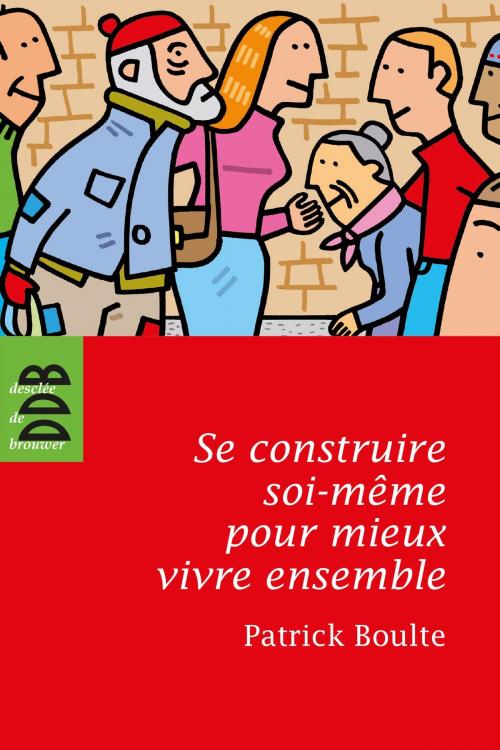 Cover of the book Se construire soi-même pour mieux vivre ensemble by Patrick Boulte, Desclée De Brouwer