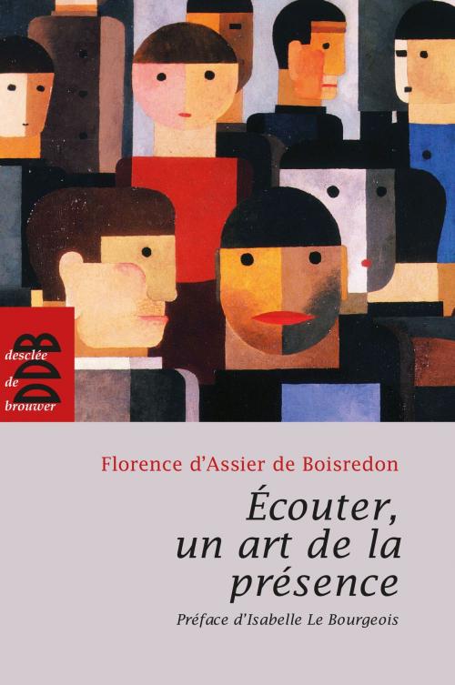 Cover of the book Ecouter, un art de la présence by Florence d' Assier de Boisredon, Desclée De Brouwer
