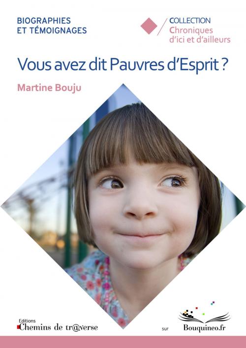 Cover of the book Vous avez dit Pauvres d'Esprit ? by Martine Bouju, Chemins de tr@verse