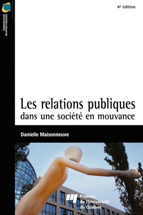 Cover of the book Les relations publiques dans une société en mouvance - 4e édition by Danielle Maisonneuve, Presses de l'Université du Québec