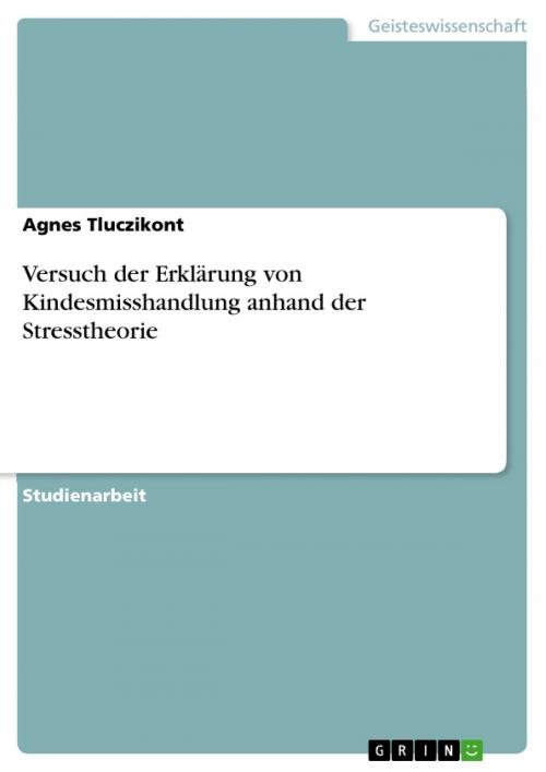 Cover of the book Versuch der Erklärung von Kindesmisshandlung anhand der Stresstheorie by Agnes Tluczikont, GRIN Verlag