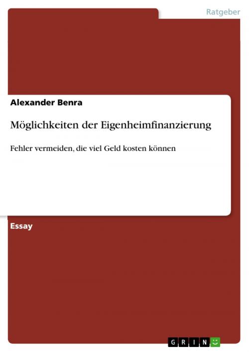 Cover of the book Möglichkeiten der Eigenheimfinanzierung by Alexander Benra, GRIN Verlag