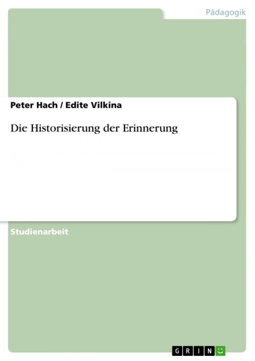 Cover of the book Die Historisierung der Erinnerung by Peter Hach, Edite Vilkina, GRIN Verlag