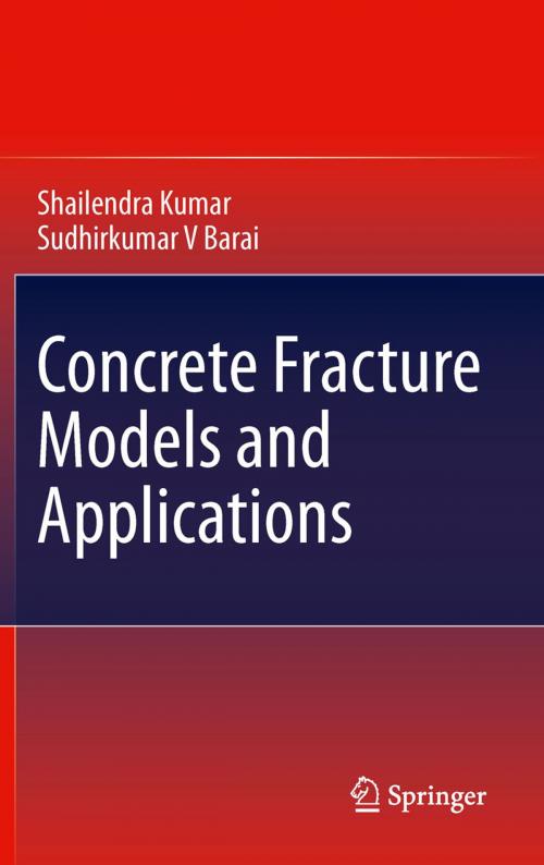 Cover of the book Concrete Fracture Models and Applications by Shailendra Kumar, Sudhirkumar V Barai, Springer Berlin Heidelberg