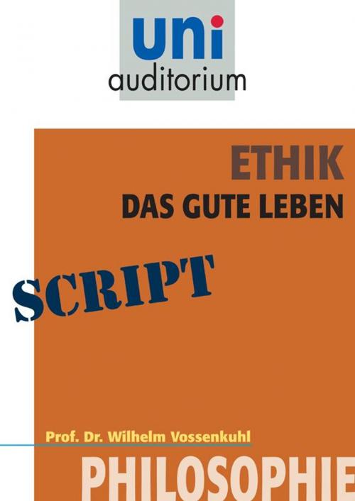 Cover of the book Ethik - das gute Leben by Wilhelm Vossenkuhl, Komplett Media GmbH