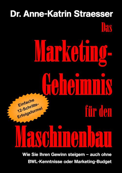 Cover of the book Das Marketing-Geheimnis für den Maschinenbau by Anne-Katrin Straesser, Books on Demand