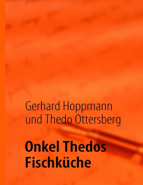 Cover of the book Onkel Thedos Fischküche by Gerhard Hoppmann, Thedo Ottersberg, Books on Demand