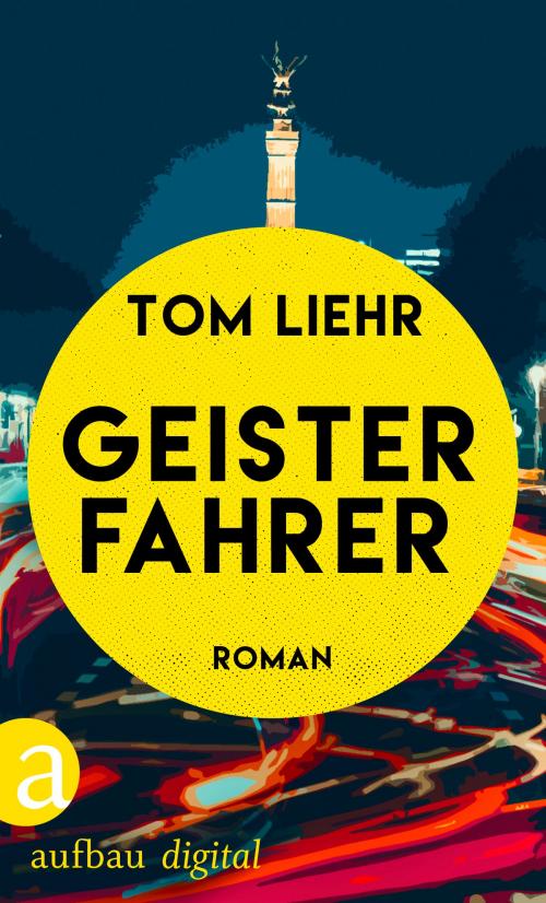 Cover of the book Geisterfahrer by Tom Liehr, Aufbau Digital