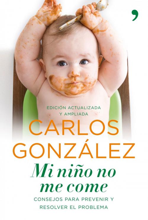 Cover of the book Mi niño no me come by Carlos González, Grupo Planeta