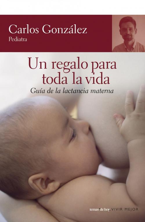 Cover of the book Un regalo para toda la vida by Carlos González, Grupo Planeta