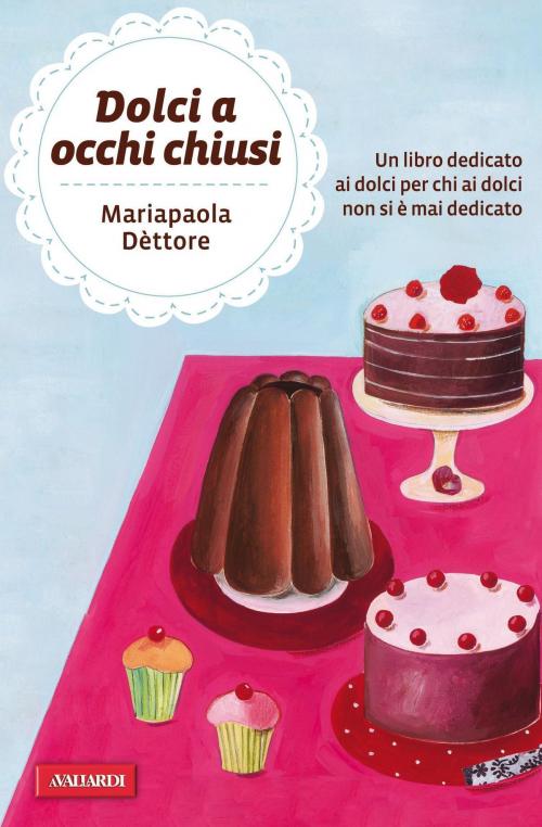 Cover of the book Dolci a occhi chiusi by Maria Paola Dettore, Vallardi