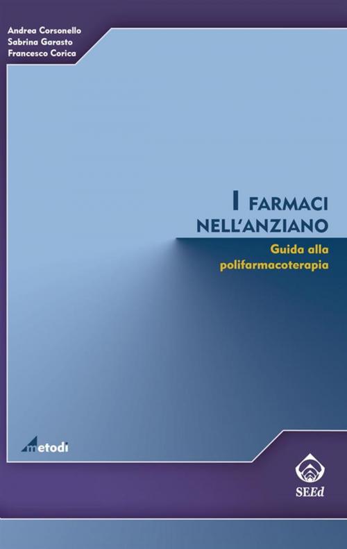 Cover of the book I farmaci nell'anziano. Guida alla polifarmacoterapia by Andrea Corsonello, Sabrina Garasto, Francesco Corica, SEEd Edizioni Scientifiche