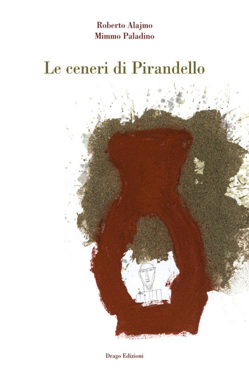 Cover of the book Le ceneri di Pirandello by Roberto Alajmo, Drago Edizioni