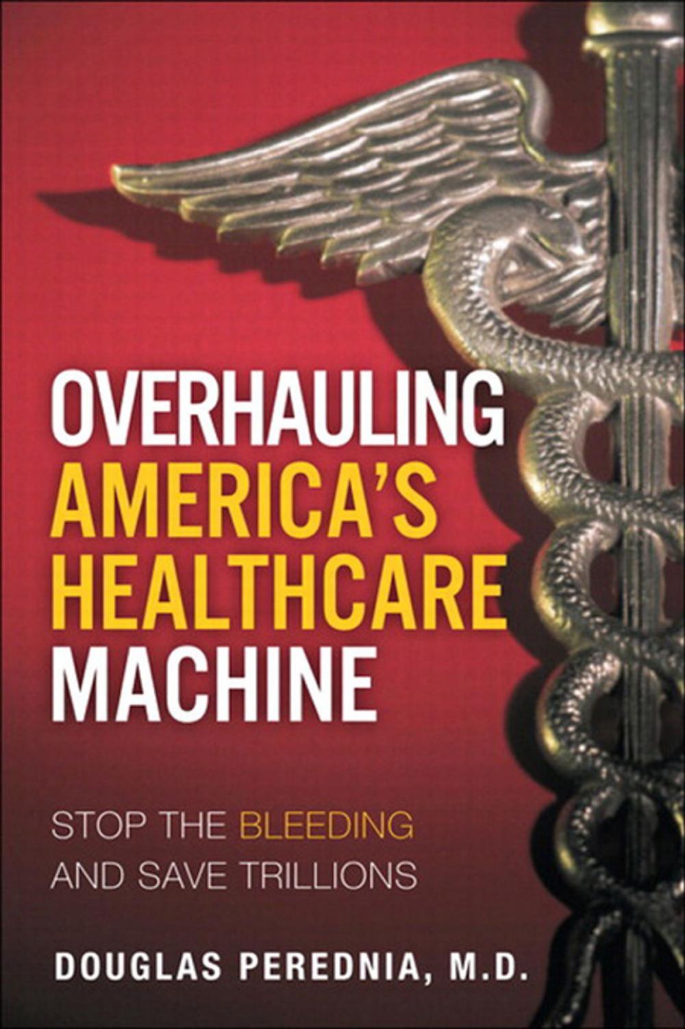 Big bigCover of Overhauling America's Healthcare Machine